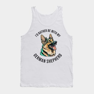 I'd rather be with my German Shepherd Tank Top